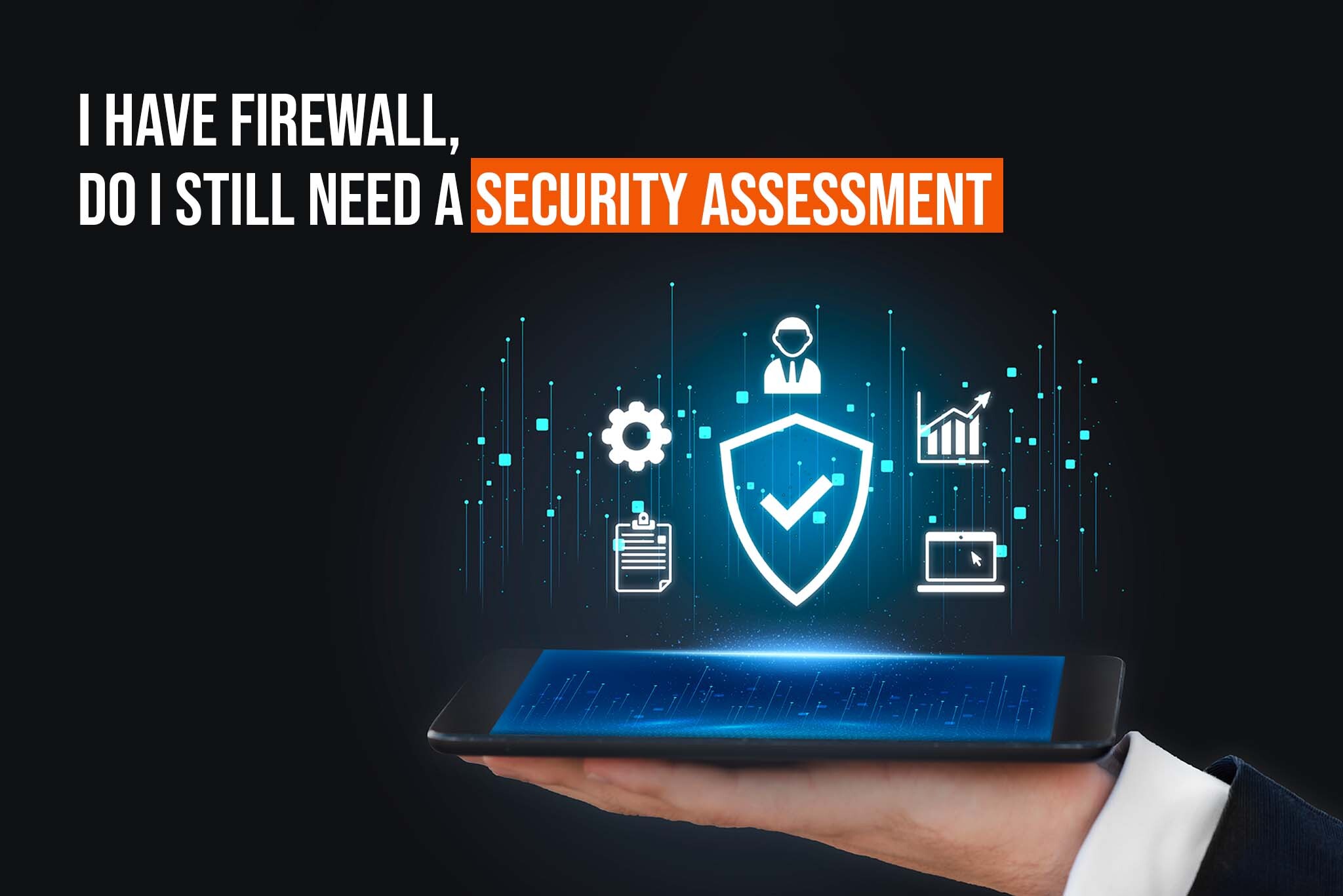I have Firewall, Do I still need a Security assessment?