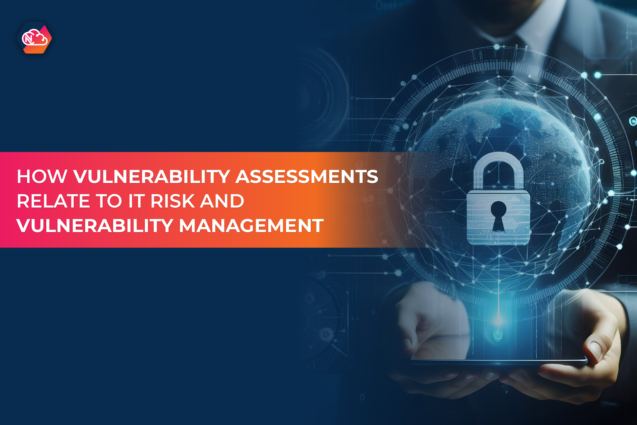 How Vulnerability Assessments Relate to IT Risk and Vulnerability Management