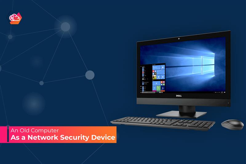 Transformation of an old computer as a network security device