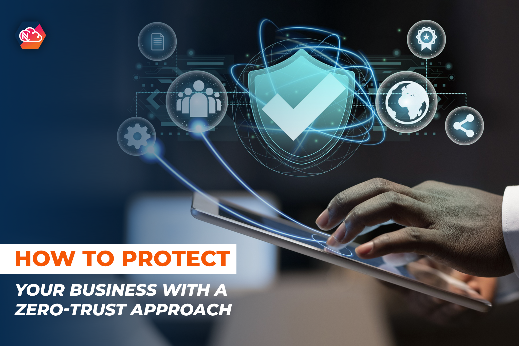 How to Protect Your Business with a Zero-Trust Approach